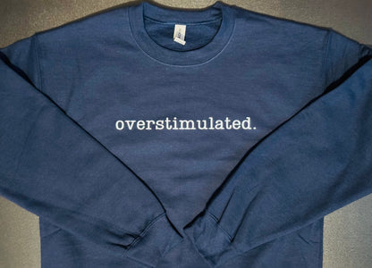 overstimulted. crew sweatshirt Embroidered Funny quote