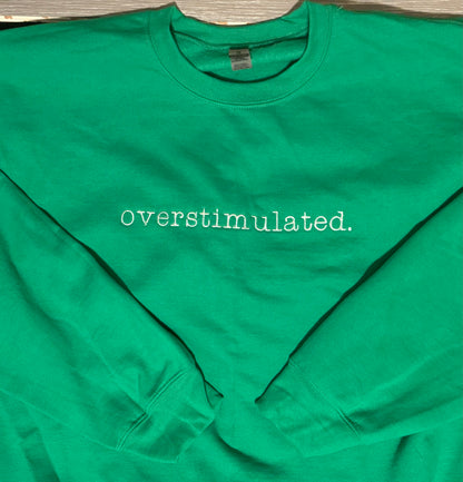 overstimulted. crew sweatshirt Embroidered Funny quote