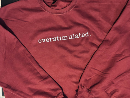 overstimulted. crew sweatshirt Embroidered Funny quote