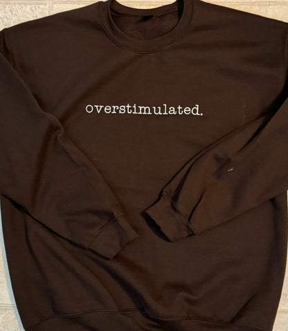 overstimulted. crew sweatshirt Embroidered Funny quote
