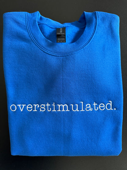 overstimulted. crew sweatshirt Embroidered Funny quote
