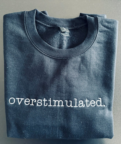 overstimulted. crew sweatshirt Embroidered Funny quote