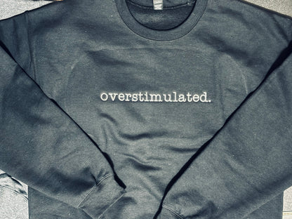 overstimulted. crew sweatshirt Embroidered Funny quote